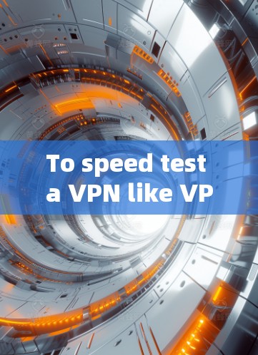 To speed test a VPN like VPNSecure,follow these organized steps: